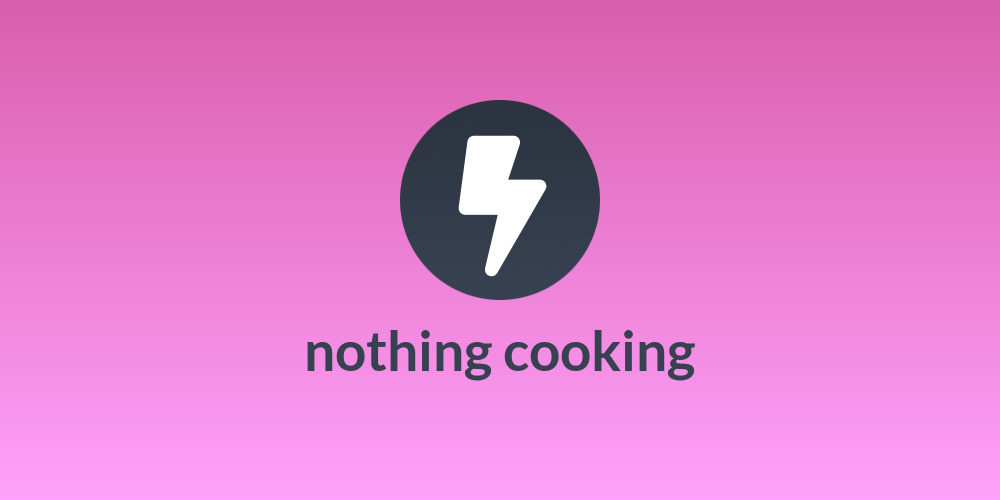 nothing cooking