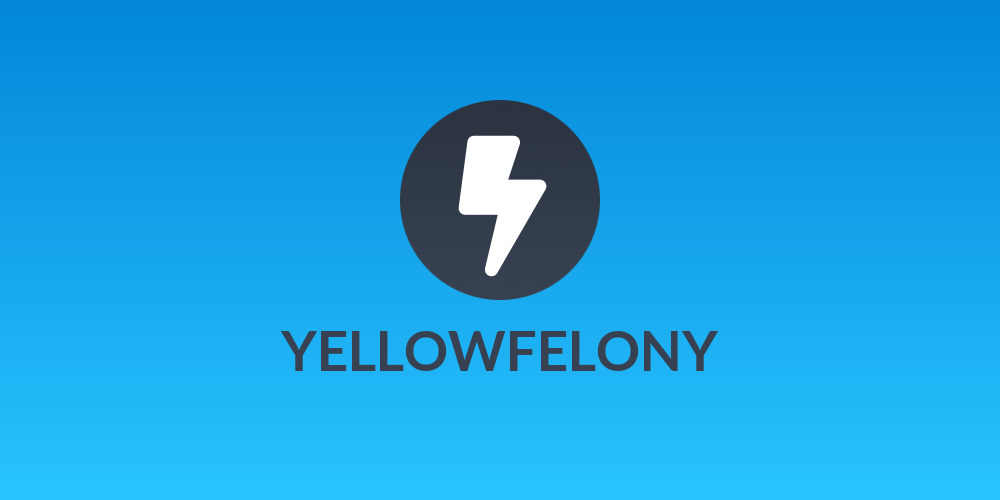 YELLOWFELONY