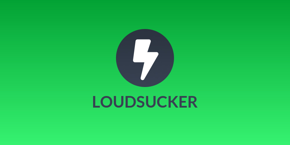 LOUDSUCKER