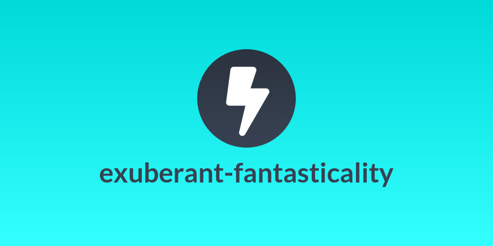 exuberant-fantasticality