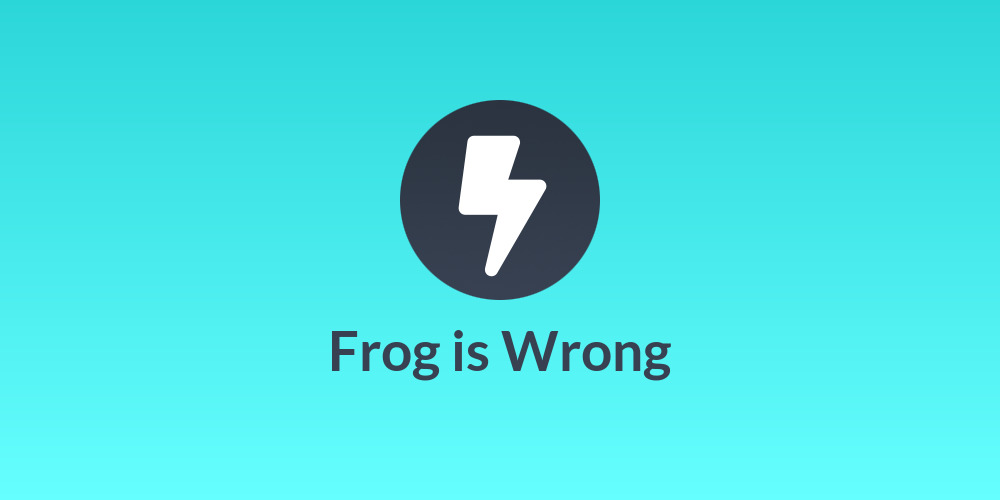 Frog is Wrong