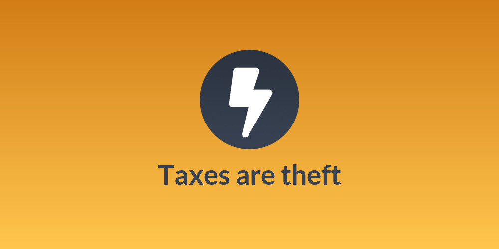 Taxes are theft
