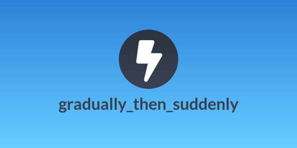 gradually_then_suddenly