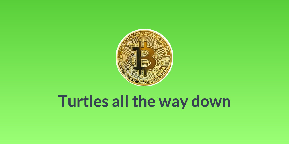 Turtles all the way down