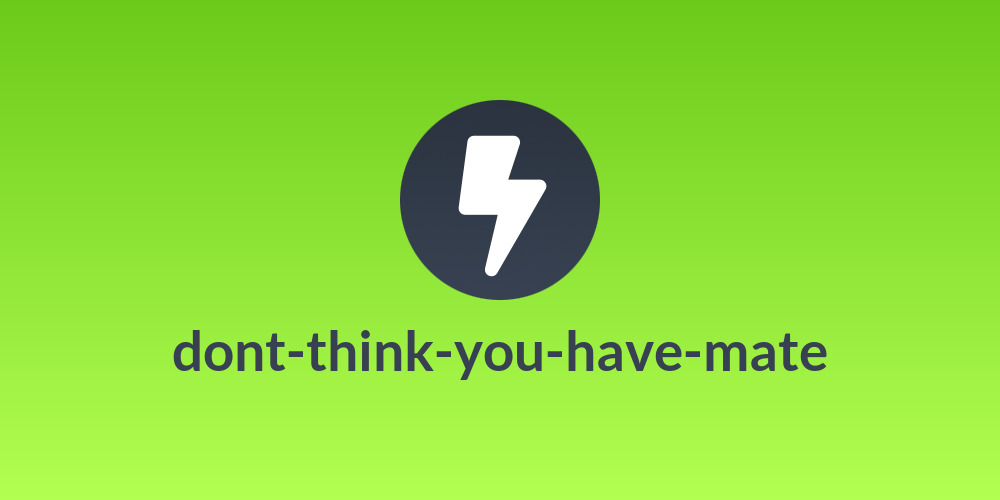 dont-think-you-have-mate