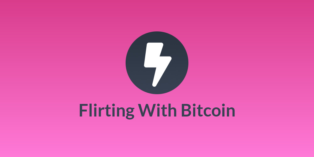 Flirting With Bitcoin