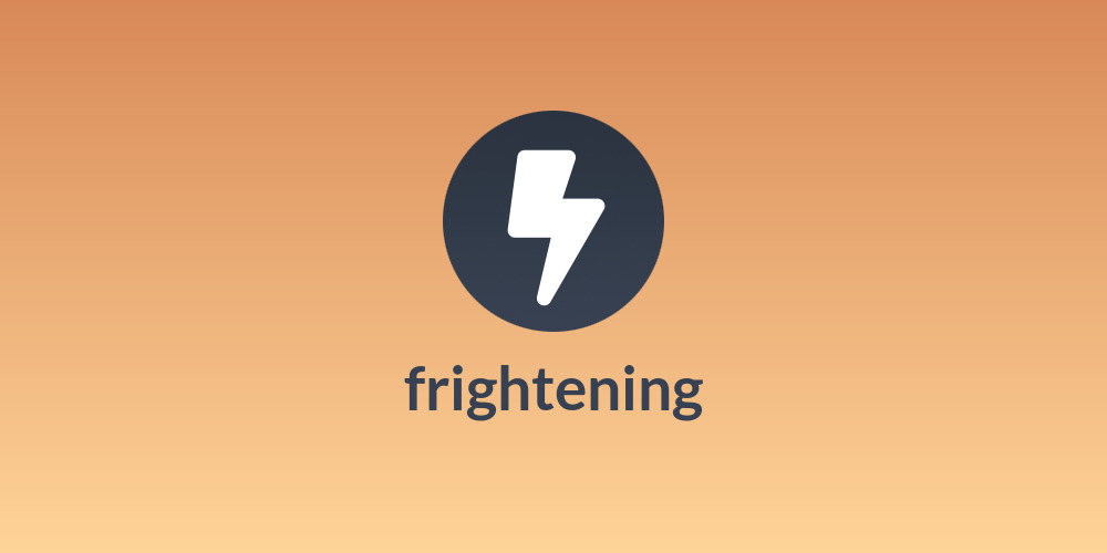 frightening