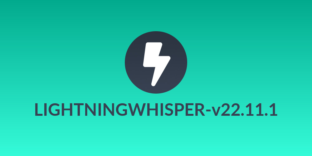 LIGHTNINGWHISPER-v22.11.1
