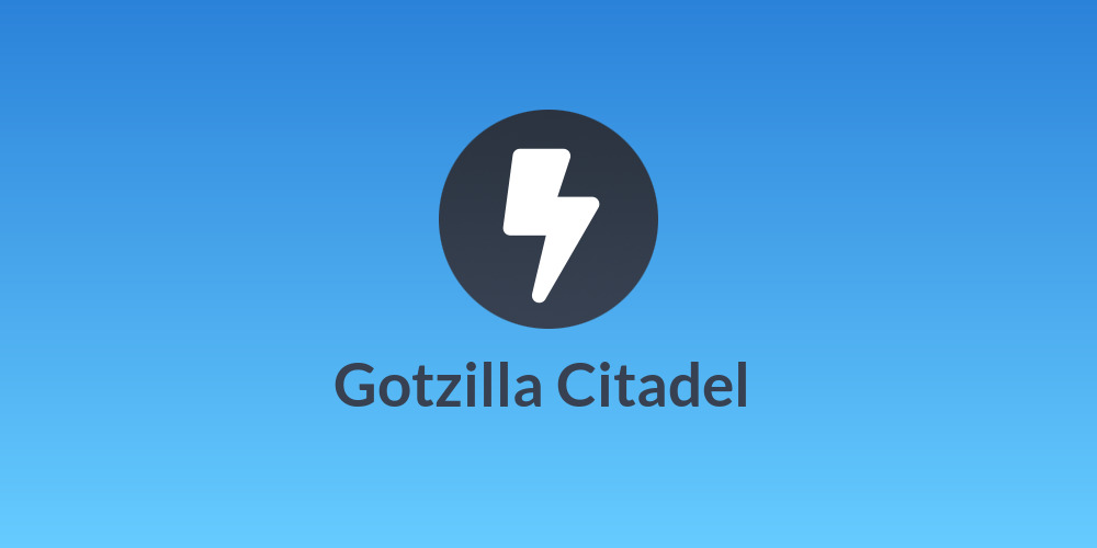 Gotzilla Citadel 🌞