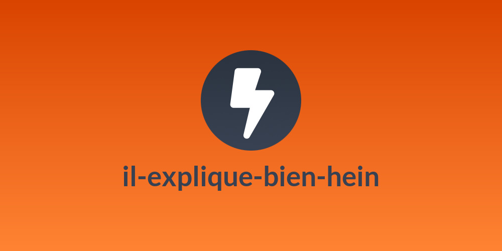 il-explique-bien-hein