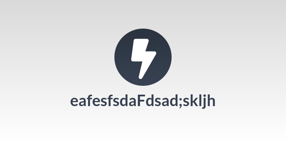 eafesfsdaFdsad;skljh
