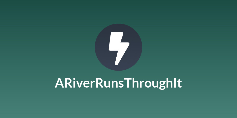 ARiverRunsThroughIt
