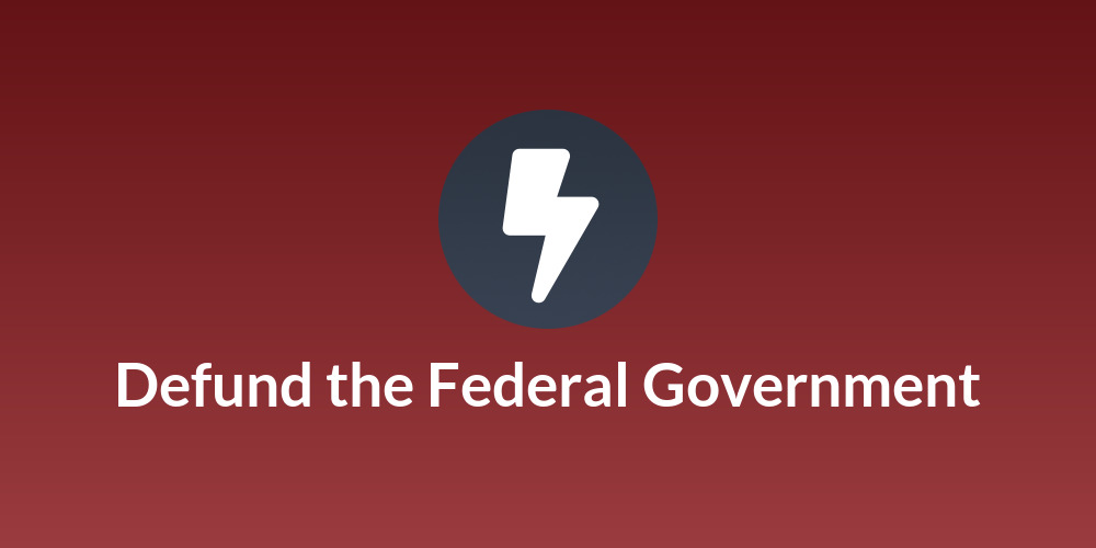 Defund the Federal Government