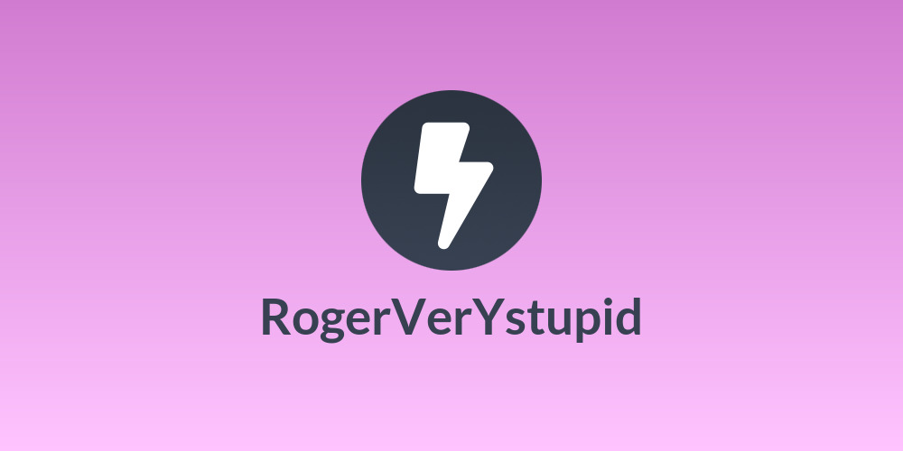 RogerVerYstupid