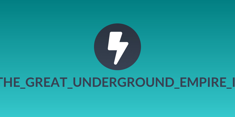 THE_GREAT_UNDERGROUND_EMPIRE_II