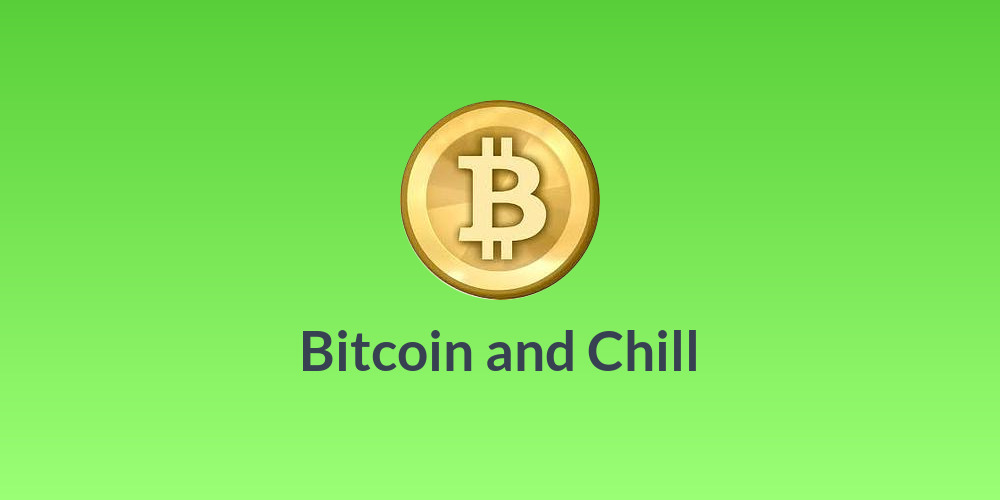 Bitcoin and Chill