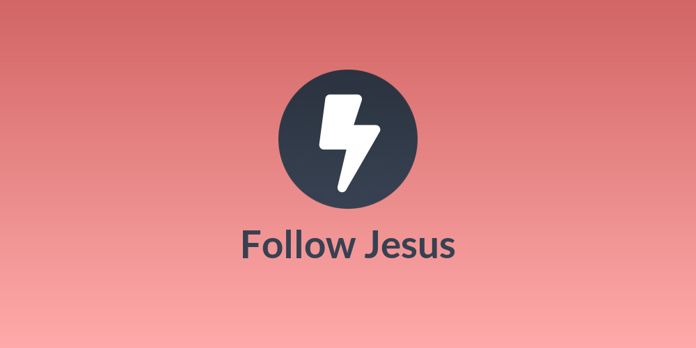 Follow Jesus