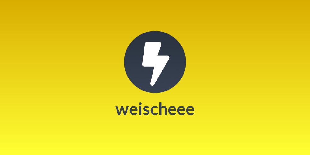weischeee