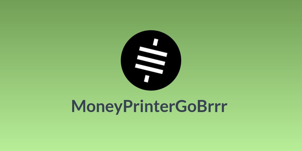 MoneyPrinterGoBrrr 💸