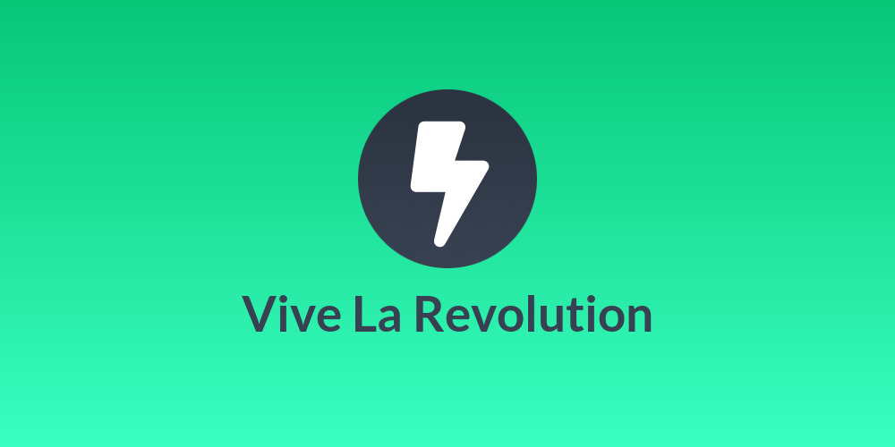 Vive La Revolution