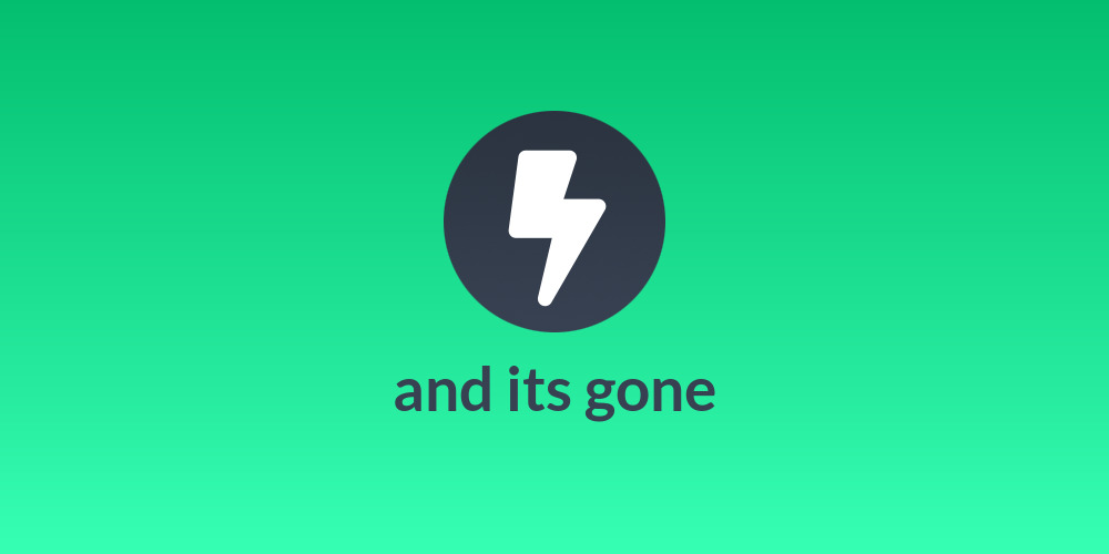 and its gone