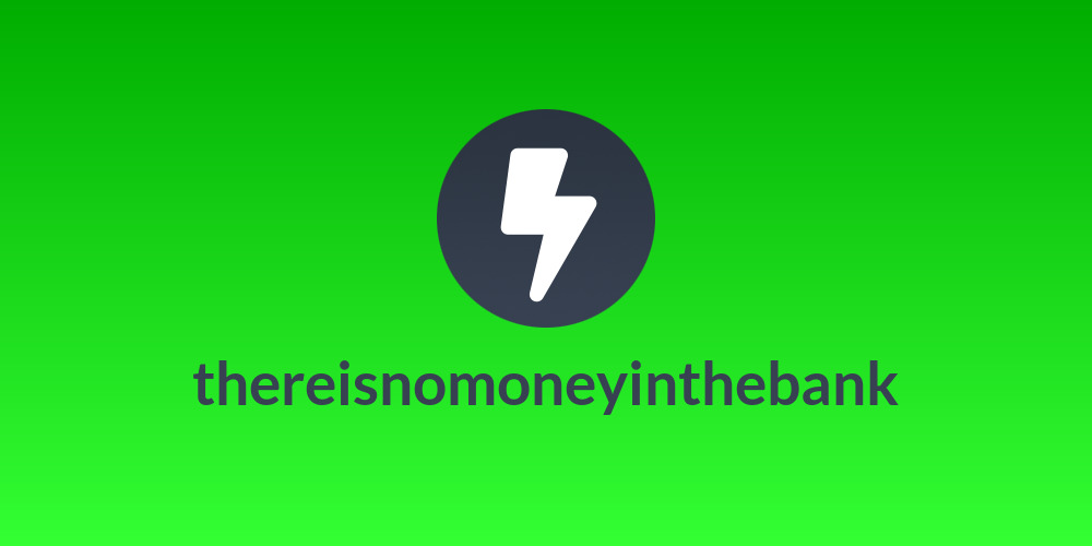 thereisnomoneyinthebank